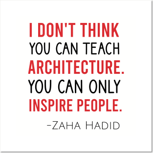 I don't think you can teach architecture. You can only inspire people Posters and Art